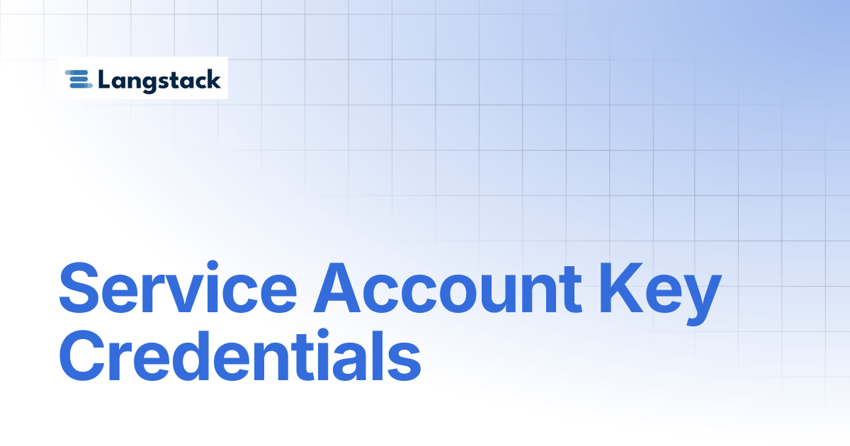 Service Account Key Credentials | Welcome to Langstack